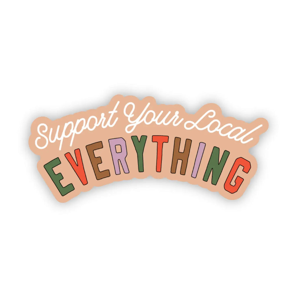 "Support Your Local Everything" Sticker (8249998770484)