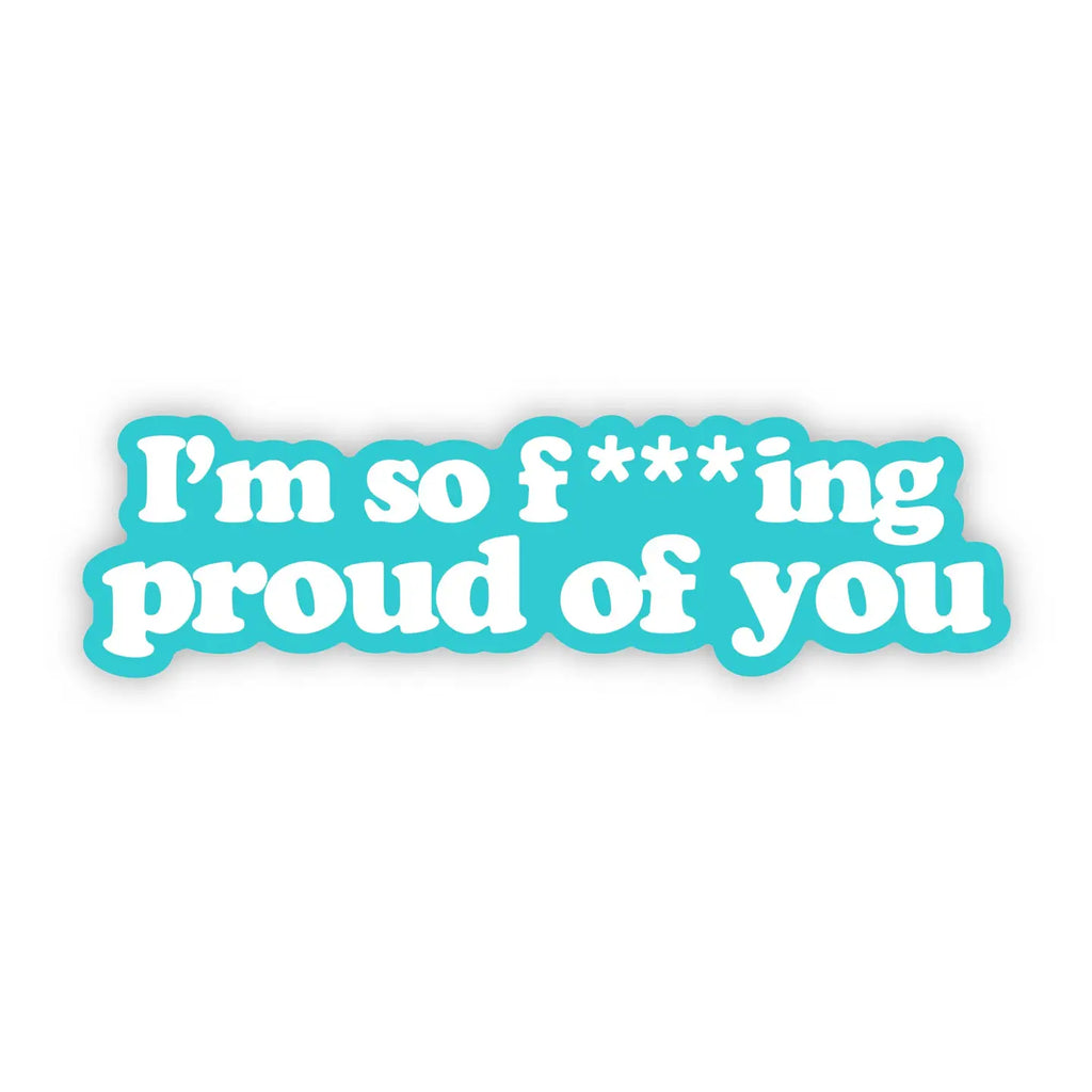 Big Moods "I'm So F***Ing Proud of You" Sticker (9088578322740)