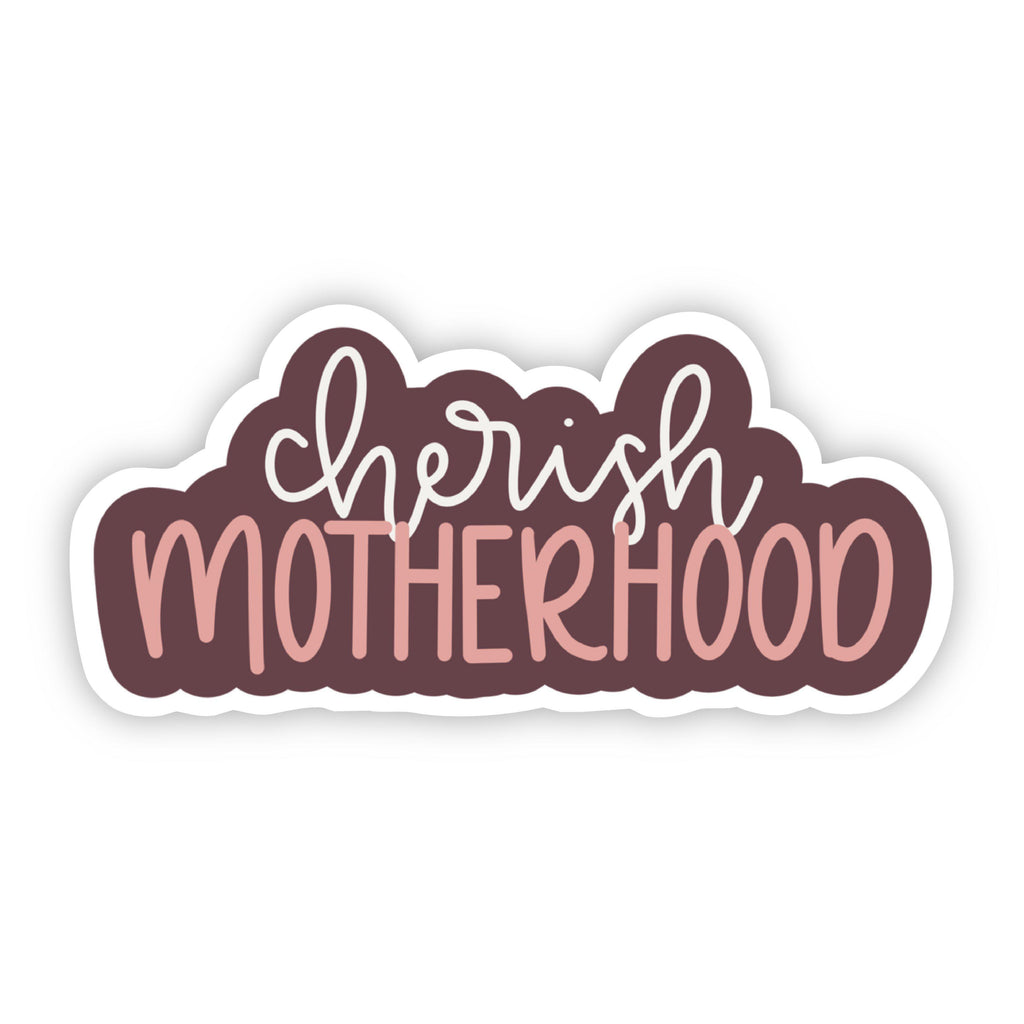 "Cherish Motherhood" Sticker (6869520613423)