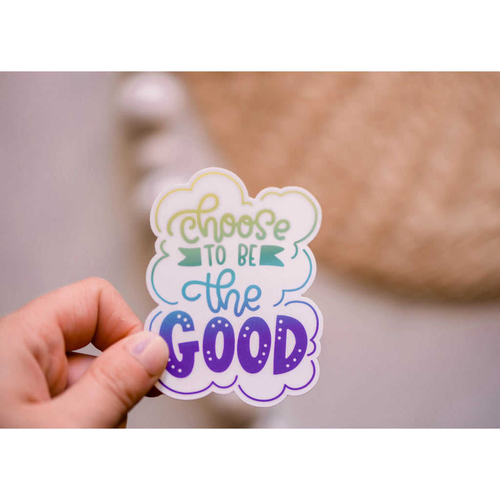 "Choose To Be The Good" Sticker (7077864833071)