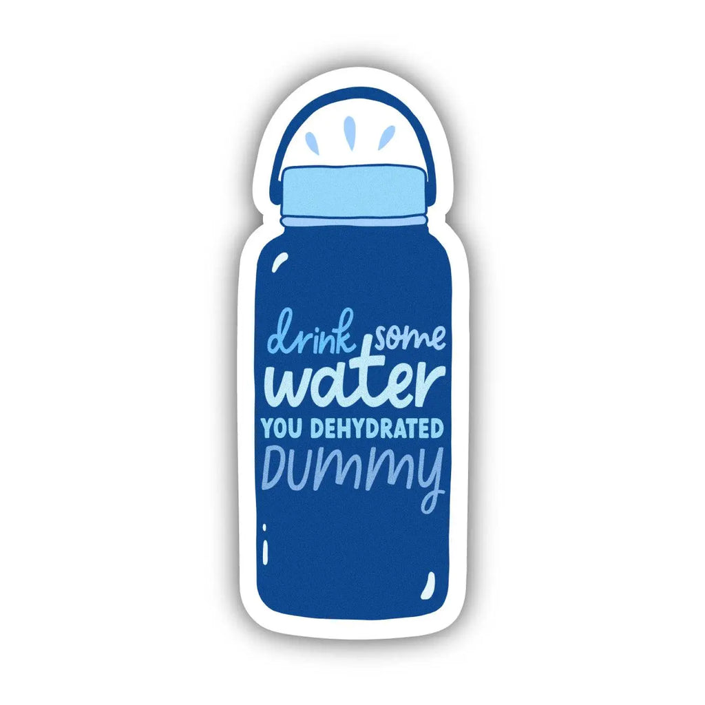 Drink Some Water You Dehydrated Dummy Sticker (8102866846004)